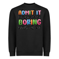 Black admit it life would be boring without me Heavyweight Sweatshirt - MaliasSmallBusiness
