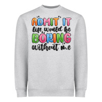 Heather Grey admit it life would be boring without me Heavyweight Sweatshirt - MaliasSmallBusiness