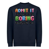 Navy admit it life would be boring without me Heavyweight Sweatshirt - MaliasSmallBusiness