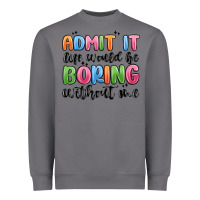 Storm admit it life would be boring without me Heavyweight Sweatshirt - MaliasSmallBusiness