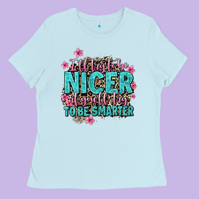 I'll Try To Be Nicer If You'll Try Ti Be Smarter Ladies Tee Designed By Adodesignshop