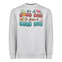 Heather Grey its a good day to have a good day Heavyweight Sweatshirt - MaliasSmallBusiness