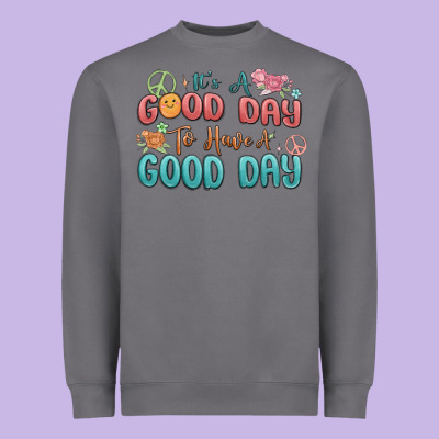 Heavyweight Sweatshirt its a good day to have a good day