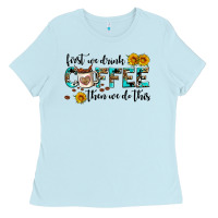 Baby Blue first we drink coffee then we do this Ladies Tee - AdoDesignShop