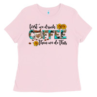 Bubblegum Pink first we drink coffee then we do this Ladies Tee - AdoDesignShop