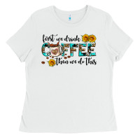 White first we drink coffee then we do this Ladies Tee - AdoDesignShop