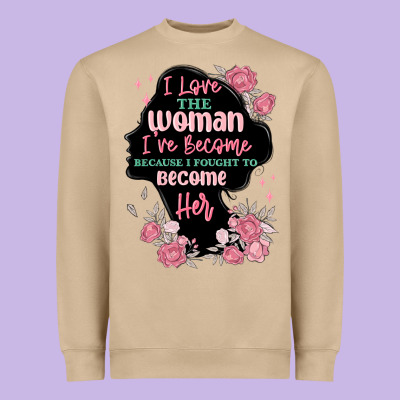 Heavyweight Sweatshirt i love the woman ive become