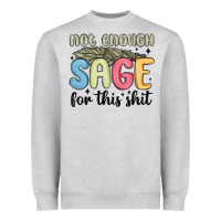 Heather Grey not enough sage for this shit Heavyweight Sweatshirt - MaliasSmallBusiness