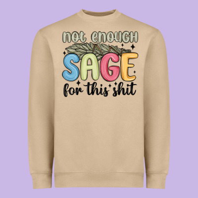 Heavyweight Sweatshirt not enough sage for this shit
