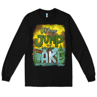 Black let's go jump in the lake Long Sleeve Tee - HRA Design Shop
