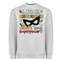 I Teach Kindergarten Whats Your Superpower Heavyweight Sweatshirt | Teevron