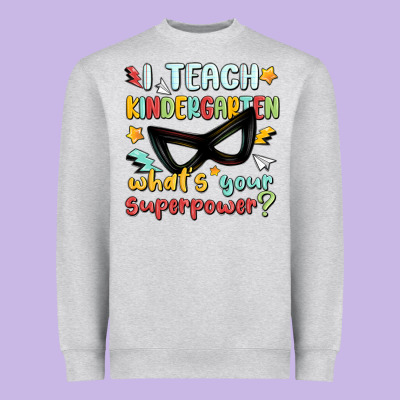 Heavyweight Sweatshirt i teach kindergarten whats your superpower