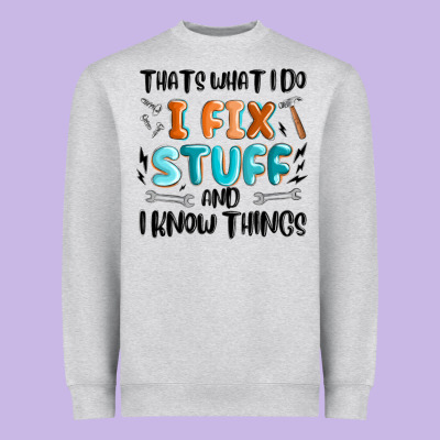 Heavyweight Sweatshirt thats what i do i fix stuff and i know things
