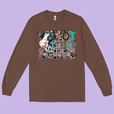 Not Today Heifer Long Sleeve Tee Designed By Sublimationcraftshop