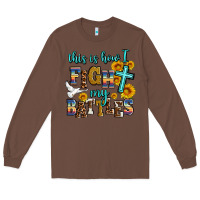 Chestnut this is how i fight my battles Long Sleeve Tee - AdoDesignShop