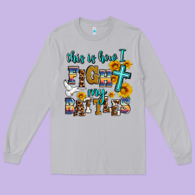 This Is How I Fight My Battles Long Sleeve Tee Designed By Adodesignshop