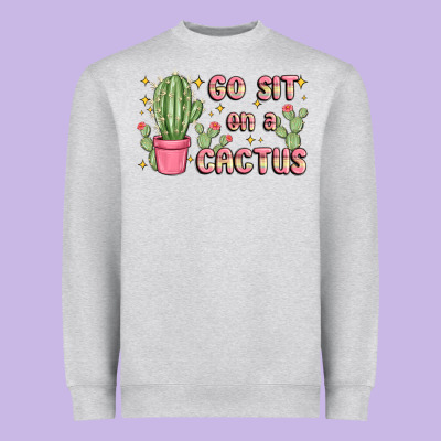 Heavyweight Sweatshirt go sit on a cactus