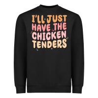 I'll Just Have The Chicken Tenders Heavyweight Sweatshirt | Teevron