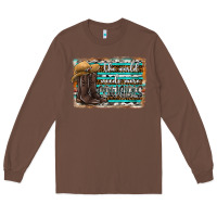 Chestnut the world needs more cowgirls Long Sleeve Tee - SublimationCraftShop