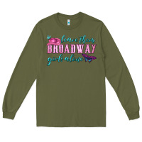 Army Green leave them broadway girls alone Long Sleeve Tee - HRA Design Shop