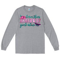 Heather Grey leave them broadway girls alone Long Sleeve Tee - HRA Design Shop