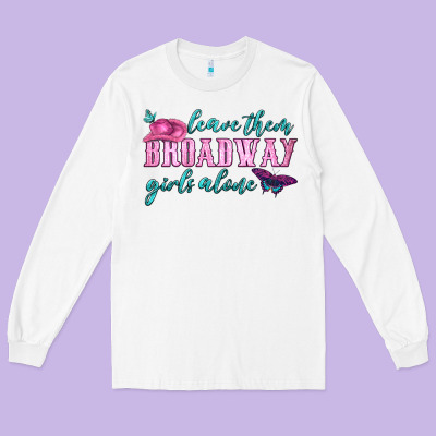 Leave Them Broadway Girls Alone Long Sleeve Tee Designed By Hra Design Shop