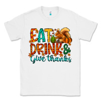 White eat drink give thanks Classic Tee - CowhideDigitalArt