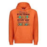 Being A Functional Adult Every Day Seems  A Bit Ex Premium Hoodie | Teevron