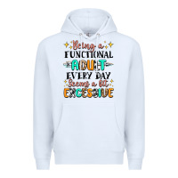 White being a functional adult every day seems  a bit ex Premium Hoodie - MaliasSmallBusiness