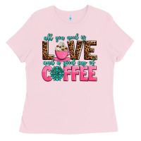 Bubblegum Pink all you need is love and a good cup of coffee Ladies Tee - AdoDesignShop