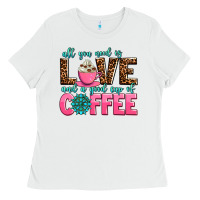 White all you need is love and a good cup of coffee Ladies Tee - AdoDesignShop
