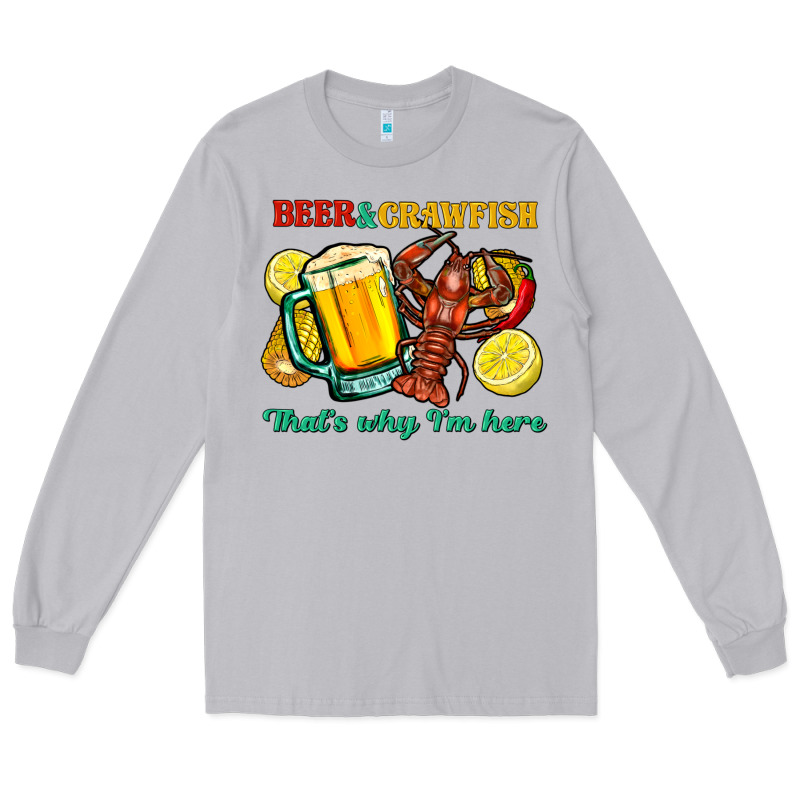 Beer&crawfish That's Why I'm Here Long Sleeve Tee by FaDigitalArtStudio | Teevron