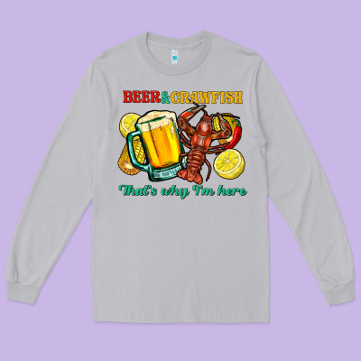 Beer&crawfish That's Why I'm Here Long Sleeve Tee Designed By Fadigitalartstudio