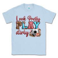 Dusty Blue look pretty play dirty soccer Classic Tee - HRA Design Shop