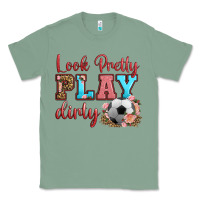 Sage look pretty play dirty soccer Classic Tee - HRA Design Shop