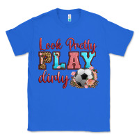 True Royal look pretty play dirty soccer Classic Tee - HRA Design Shop
