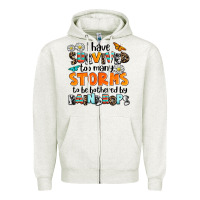 Oatmeal Heather i have survived to may storms to be bothered by ra Zipper Hoodie - AdoDesignShop