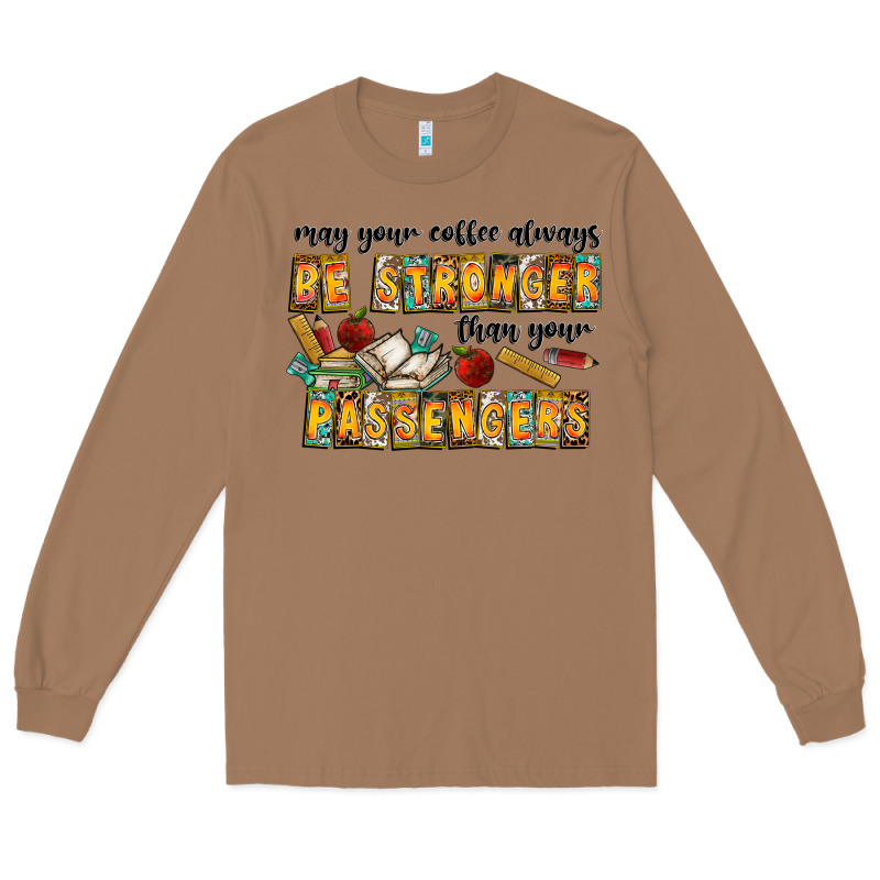 May Your Coffe Always Be Stronger Than Your Passengers Long Sleeve Tee by CowhideDigitalArt | Teevron