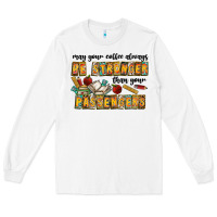 White may your coffe always be stronger than your passengers Long Sleeve Tee - CowhideDigitalArt