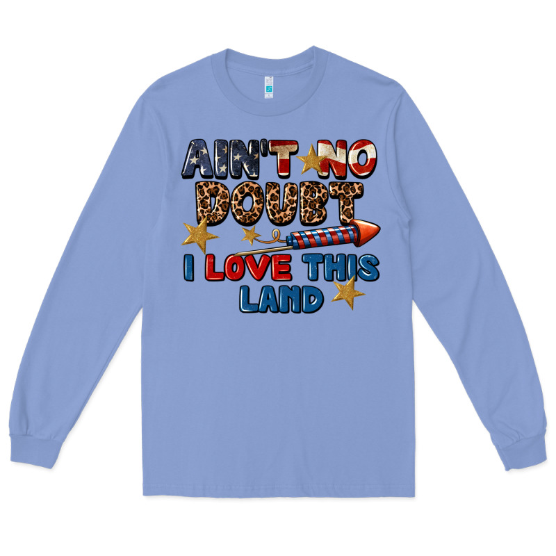 Ain't No Doubt I Love This Land 4th Of July Long Sleeve Tee by CowGirlArtShop | Teevron