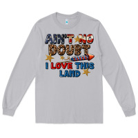 Moon Dust Ain't no doubt i love this land 4th of july Long Sleeve Tee - CowGirlArtShop