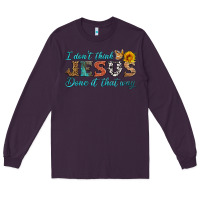 Plum i don't think jesus done it that way Long Sleeve Tee - HRA Design Shop