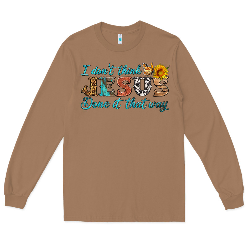 I Don't Think Jesus Done It That Way Long Sleeve Tee by HRA Design Shop | Teevron