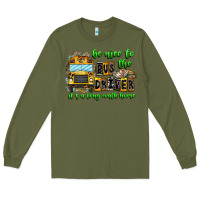 Army Green Be Nice To The Bus Driver It's A Long Walk Home Long Sleeve Tee - CowhideDigitalArt