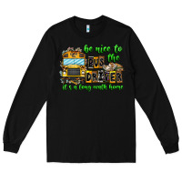 Black Be Nice To The Bus Driver It's A Long Walk Home Long Sleeve Tee - CowhideDigitalArt