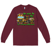Burgundy Be Nice To The Bus Driver It's A Long Walk Home Long Sleeve Tee - CowhideDigitalArt