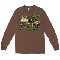 Chestnut Be Nice To The Bus Driver It's A Long Walk Home Long Sleeve Tee - CowhideDigitalArt