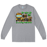 Heather Grey Be Nice To The Bus Driver It's A Long Walk Home Long Sleeve Tee - CowhideDigitalArt