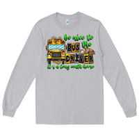 Moon Dust Be Nice To The Bus Driver It's A Long Walk Home Long Sleeve Tee - CowhideDigitalArt