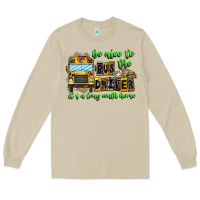 Mushroom Be Nice To The Bus Driver It's A Long Walk Home Long Sleeve Tee - CowhideDigitalArt